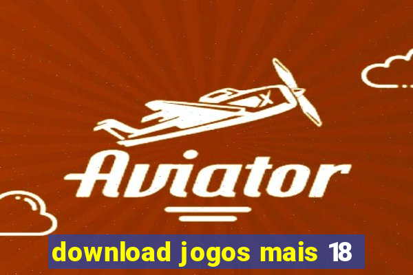 download jogos mais 18